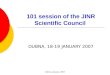 Dubna, January, 2007 101 session of the JINR Scientific Council DUBNA, 18-19 JANUARY 2007