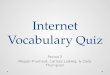 Internet Vocabulary Quiz Period 2 Megan Fruehauf, Carissa Ladwig, & Cody Thompson
