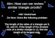 Aim: How can we review similar triangle proofs? HW: Worksheet Do Now: Solve the following problem: The length of the sides of a triangle are 9, 15, and