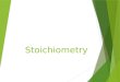 Stoichiometry. Information Given by the Chemical Equation  The coefficients in the balanced chemical equation show the molecules and mole ratio of the