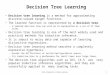 CS464 Introduction to Machine Learning1 Decision Tree Learning Decision tree learning is a method for approximating discrete-valued target functions. The