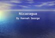 Nicaragua By Hannah George. Basic Information Nicaragua is located in South America and borders Honduras and Costa Rica. The capital of the country is