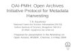 OAI-PMH: Open Archives Initiative Protocol for Metadata Harvesting T.B. Rajashekar National Centre for Science Information (NCSI) Indian Institute of Science,