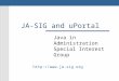 JA-SIG and uPortal Java in Administration Special Interest Group 