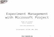 Experiment Management with Microsoft Project Gregor von Laszewski Leor E. Dilmanian  Acknowledgement: NSF NMI, CMMI, DDDAS 