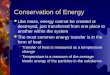 Conservation of Energy  Like mass, energy cannot be created or destroyed, just transferred from one place to another within the system  The most common
