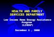 HEALTH AND FAMILY SERVICES DEPARTMENT Low Income Home Energy Assistance Program (LIHEAP) December 2, 2008