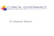CLINICAL GOVERNANCE Dr Stephen Newell. CLINICAL GOVERNANCE ENSURING QUALITY IN ALL ASPECTS OF THE DELIVERY OF MEDICAL CARE