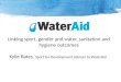 Linking sport, gender and water, sanitation and hygiene outcomes Kylie Bates, Sport for Development Adviser to WaterAid
