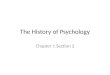 The History of Psychology Chapter 1 Section 2. Where did the scientific method come from? Wilhelm Wundt – 1879 – Leipzig, Germany – First psychology laboratory
