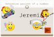 Determine percent of a number By: Jeremiah Paige