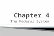 The Federal System. National and State Powers  The federal system divides government powers between national and state governments.  U.S. federalism