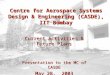 Centre for Aerospace Systems Design & Engineering (CASDE), IIT Bombay Current Activities & Future Plans Presentation to the MC of CASDE May 28, 2003