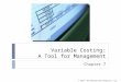 © 2010 The McGraw-Hill Companies, Inc. Variable Costing: A Tool for Management Chapter 7