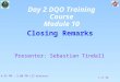 1 of 30 Closing Remarks Presenter: Sebastian Tindall 4:45 PM - 5:00 PM (15 minutes) Day 2 DQO Training Course Module 10