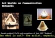 Art Worlds as Communication Networks Marcel Duchamp, Fountain, original (left) and recreations of lost 1917 “Original” Who decides what is art?– the artist,