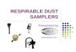 RESPIRABLE DUST SAMPLERS Presented by 
