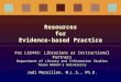 Resources for Evidence-based Practice For LS5443: Librarians as Instructional Partners Department of Library and Information Studies Texas Woman’s University