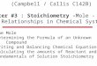 (Campbell / Callis C142B) Chapter #3 : Stoichiometry -Mole - Mass Relationships in Chemical Systems 3.1: The Mole 3.2: Determining the Formula of an Unknown