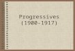 Progressives (1900-1917). Reasons for movement –Depression of 1890’s –Social unrest Movement was a umbrella –Covers much