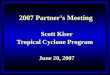 2007 Partner’s Meeting Scott Kiser Tropical Cyclone Program June 20, 2007