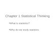 Chapter 1 Statistical Thinking What is statistics? Why do we study statistics