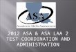 2012 ASA & ASA LAA 2 TEST COORDINATION AND ADMINISTRATION