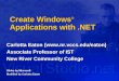 Create Windows ® Applications with.NET Carlotta Eaton ( Associate Professor of IST New River Community College Slides by Microsoft
