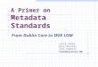 A Primer on Metadata Standards From Dublin Core to IEEE LOM Julia Innes Rory McGreal Toni Roberts TeleEducation NB
