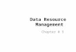 Data Resource Management Chapter # 5. Illustrate each of the following concepts: – Logical data elements – Major types of databases – Data warehouses