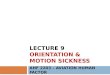 LECTURE 9 ORIENTATION & MOTION SICKNESS AHF 2203 – AVIATION HUMAN FACTOR