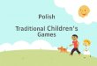 Polish Traditional Childrenâ€™s Games. Outdoor games The games played by children in the open and fresh air
