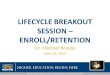 LIFECYCLE BREAKOUT SESSION – ENROLL/RETENTION Dr. Michael Krause April 30, 2013