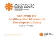 Www.actionforglobalhealth.eu Achieving the health-related Millennium Development Goals Simon Wright