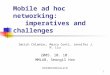 1 Mobile ad hoc networking: imperatives and challenges Imrich Chlamtac, Marco Conti, Jennifer J.N. Liu 2005. 10. 10. MMLAB, Seongil Han sihan@mmlab.snu.ac.kr