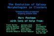 The Evolution of Galaxy Morphologies in Clusters “ Distant Clusters of Galaxies” Ringberg, October 2005 Marc Postman with lots of help from: Marc Postman