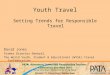 Youth Travel Setting Trends for Responsible Travel David Jones Former Director General, The World Youth, Student & Educational (WYSE) Travel Confederation