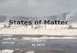 States of Matter Chapter 3 Pg. 68-91. Solids, Liquids, and Gases Chapter 3 Section 1 Pg. 68-74