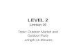 LEVEL 2 Lesson 10 Topic: Outdoor Market and Outdoor Party Length:15 Minutes