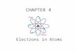 CHAPTER 4 Electrons in Atoms. To understand electrons, we must understand waves! Electromagnetic radiation - Energy that travels through space in waves