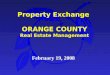 Property Exchange ORANGE COUNTY Real Estate Management February 19, 2008