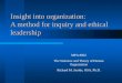 Insight into organization: A method for inquiry and ethical leadership MPA 8002 The Structure and Theory of Human Organization Richard M. Jacobs, OSA,