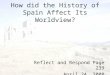 How did the History of Spain Affect Its Worldview? Reflect and Respond Page 239 April 24, 2008