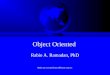 Object Oriented Rabie A. Ramadan, PhD Slides are exerted from different sources