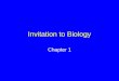 Invitation to Biology Chapter 1. Life’s Levels of Organization The world of life shows levels of organization, from the simple to the complex, which extend