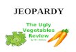 The Ugly Vegetables Review By Mr. Mallory JEOPARDY
