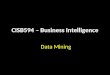 CISB594 – Business Intelligence Data Mining. CISB594 – Business Intelligence Reference Materials used in this presentation are extracted mainly from the