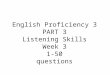English Proficiency 3 PART 3 Listening Skills Week 3 1-50 questions