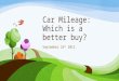 Car Mileage: Which is a better buy? September 24 th 2012