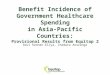 Benefit Incidence of Government Healthcare Spending in Asia-Pacific Countries: Provisional Results from Equitap 2 Ravi Rannan-Eliya, Chamara Anuranga